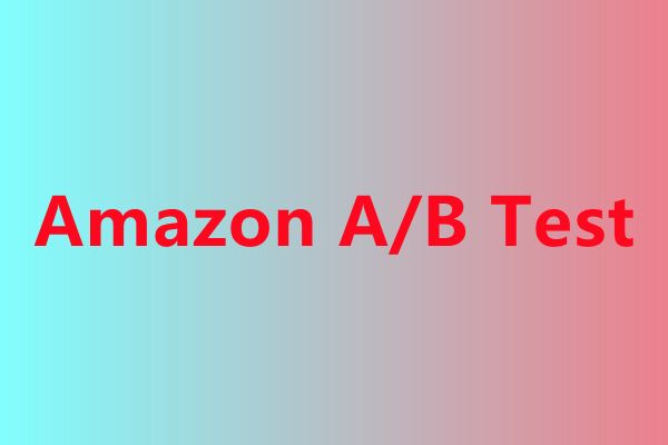 想要更科学的优化页面提升转化率？Amazon A/B Test你用过了吗？